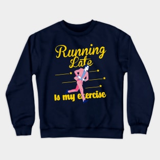 Running late is my exercise Crewneck Sweatshirt